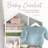 Timeless Textured Baby Crochet - 20 Heirloom crochet patterns for babies and toddlers