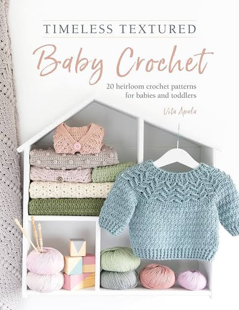 Timeless Textured Baby Crochet - 20 Heirloom crochet patterns for babies and toddlers