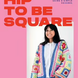 Hip To Be Square - 20 Contemporary crochet designs using 5 simple squares