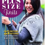 Plus Size Knits - 25 Knitting Patterns for Sweaters & Accessories