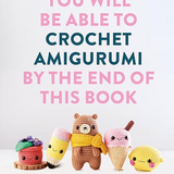 You Will Be Able to Crochet Amigurumi by the end of this Book