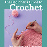 Book - The Beginner's Guide to Crochet - Easy Techniques & 8 Fun Projects