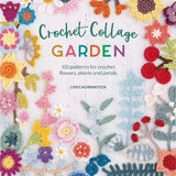 Crochet Collage Garden - 100 Patterns for Crochet Flowers, Plants & Petals